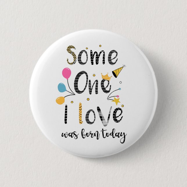 someone I love was born today birthday  Card Button (Front)