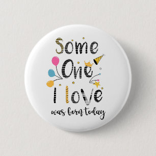 someone I love was born today birthday Card Button