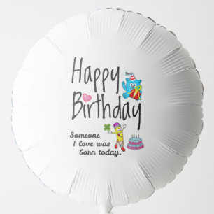 Someone I love was born today. Birthday Wishes Balloon