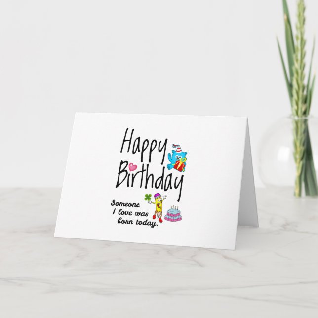 Someone I love was born today. Birthday Wishes Card (Front)
