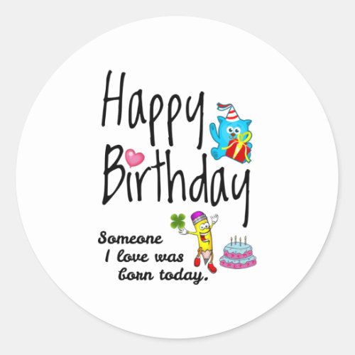 Someone I love was born today _ Birthday Wishes Classic Round Sticker