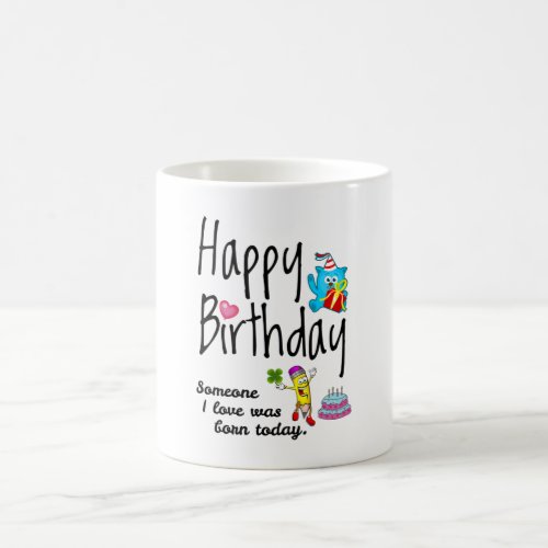 Someone I love was born today _ Birthday Wishes Coffee Mug