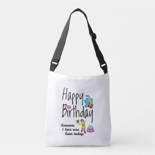 Someone I love was born today Birthday Wishes Crossbody Bag