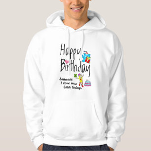 Someone I love was born today - Birthday Wishes Hoodie