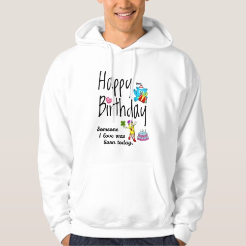 Someone I love was born today _ Birthday Wishes Hoodie