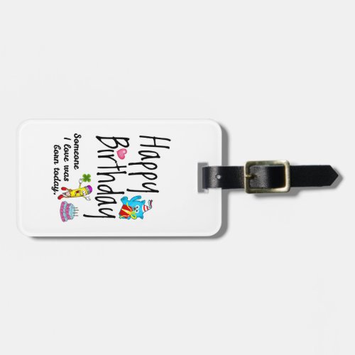 Someone I love was born today Birthday Wishes Luggage Tag