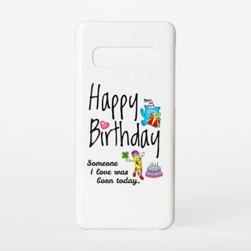 Someone I love was born today Birthday Wishes Samsung Galaxy S10 Case