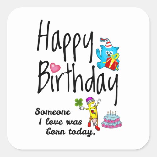 Someone I love was born today _ Birthday Wishes Square Sticker