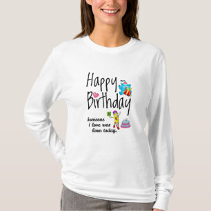 Someone I love was born today - Birthday Wishes T-Shirt