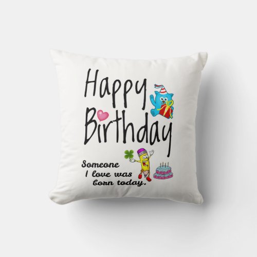 Someone I love was born today Birthday Wishes Throw Pillow