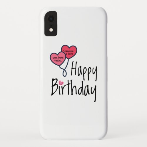 Someone I love was born today _ Happy Birthday iPhone XR Case