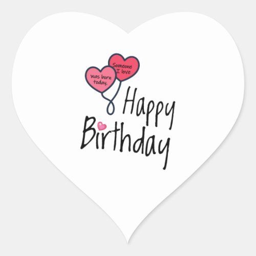 Someone I love was born today _ Happy Birthday Heart Sticker