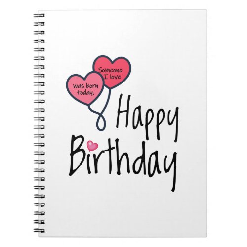 Someone I love was born today _ Happy Birthday Notebook