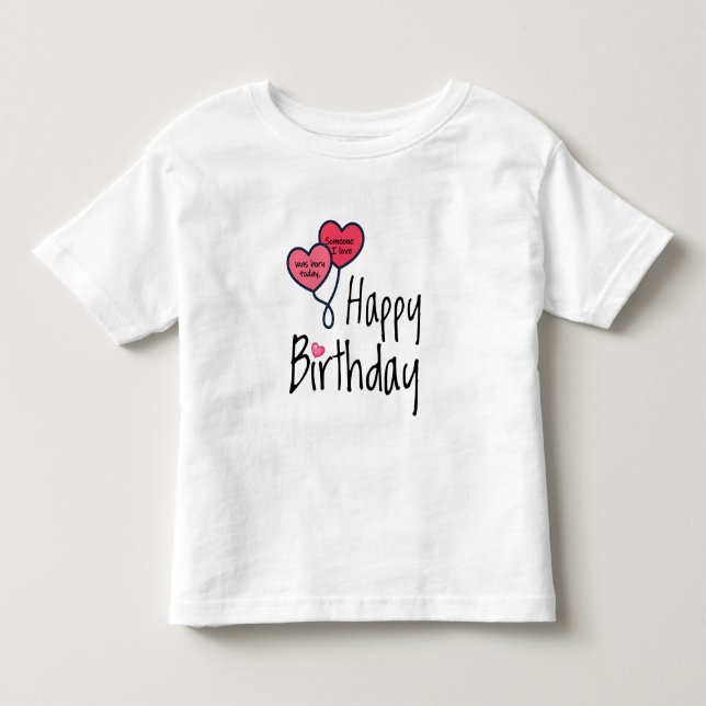 Someone I love was born today - Happy Birthday Toddler T-shirt (Front)
