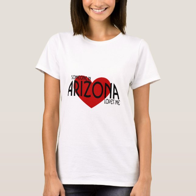 Someone in Arizona Loves Me! T-Shirt (Front)