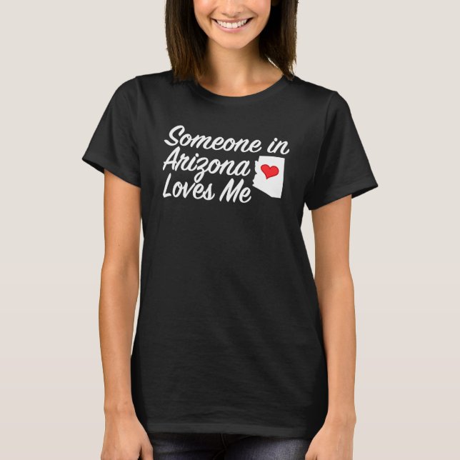 Someone in Arizona Loves Me T-Shirt Precious Gift  (Front)