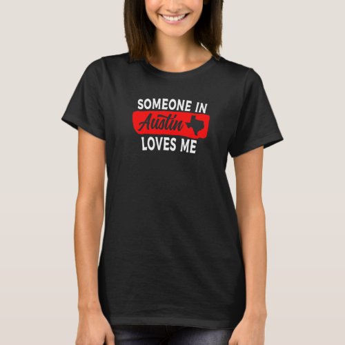 Someone In Austin Texas Loves Me T_Shirt