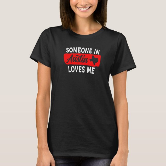 Someone In Austin Texas Loves Me T-Shirt (Front)