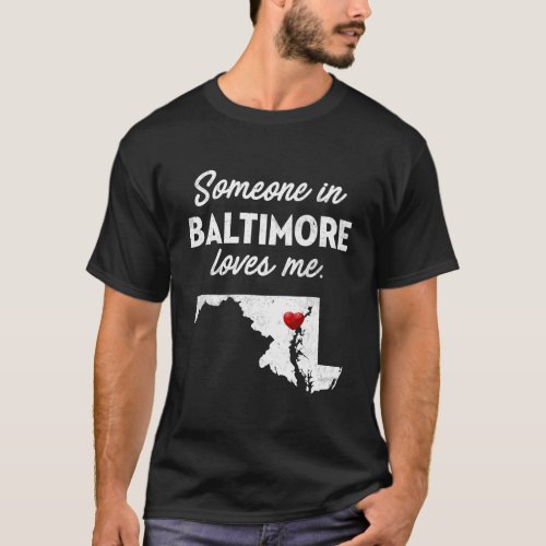 Someone In Baltimore Loves Me _ Baltimore Maryland T_Shirt
