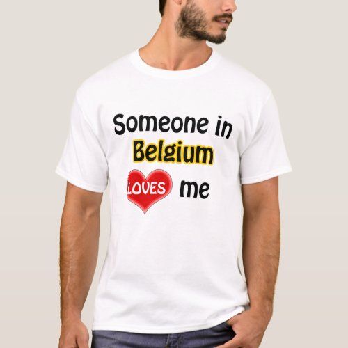 Someone in Belgium loves me T_Shirt