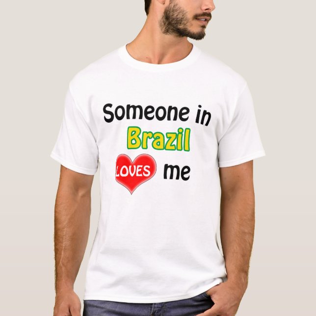 Someone in Brazil loves me T-Shirt (Front)