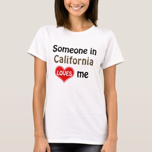 Someone in California loves me T_Shirt