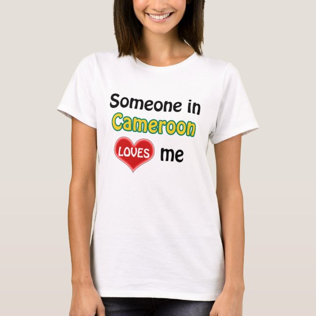 Someone in Cameroon loves me T-Shirt (Front)