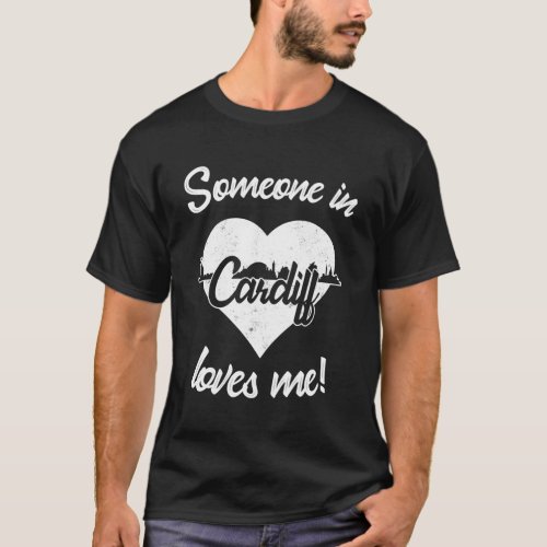 Someone In Cardiff Wales Loves Me Heart Skyline T_Shirt