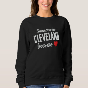 Someone In Cleveland Loves Me Sweatshirt