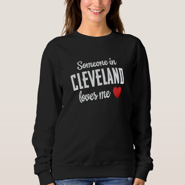 Someone In Cleveland Loves Me Sweatshirt (Front)
