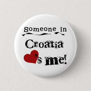 Someone In Croatia Loves Me Pinback Button