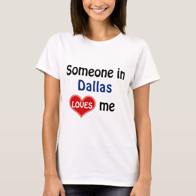 Someone in Dallas Loves me T-Shirt (Front)
