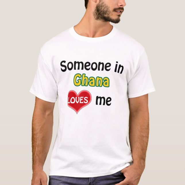 Someone in Ghana loves me T-Shirt (Front)