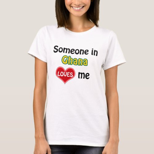 Someone in Ghana loves me T_Shirt