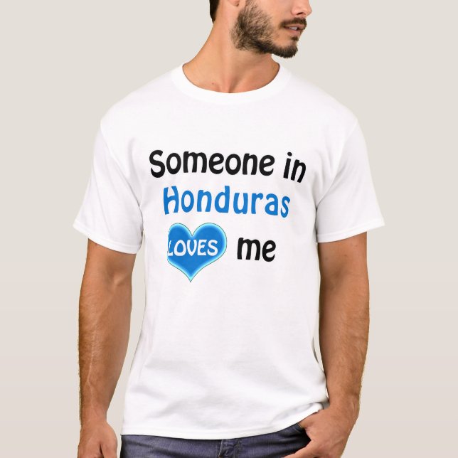 Someone in Honduras loves me T-Shirt (Front)
