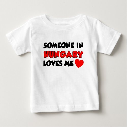 Someone In Hungary Loves Me Baby T_Shirt