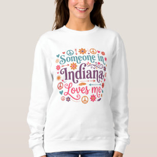 Someone in Indiana Loves Me Boho Hippie Design Sweatshirt