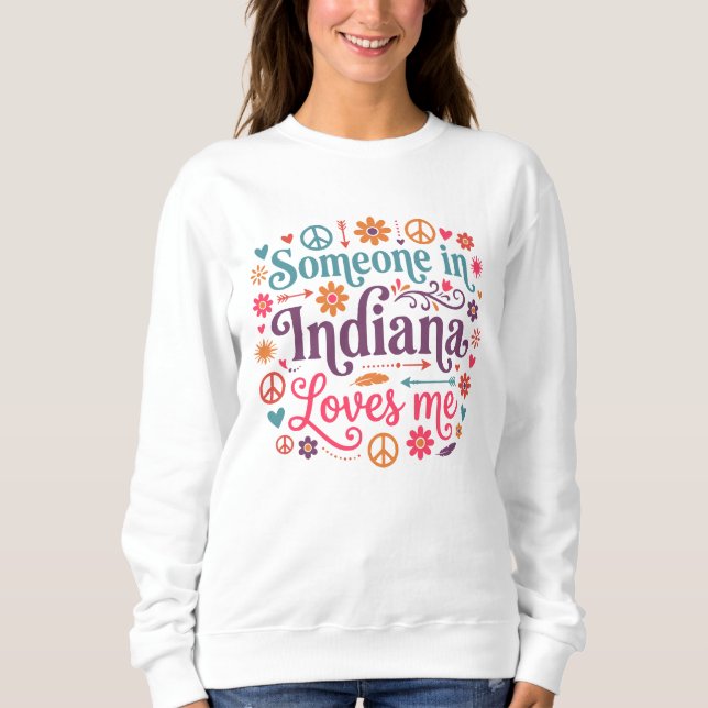 Someone in Indiana Loves Me Boho Hippie Design Sweatshirt (Front)