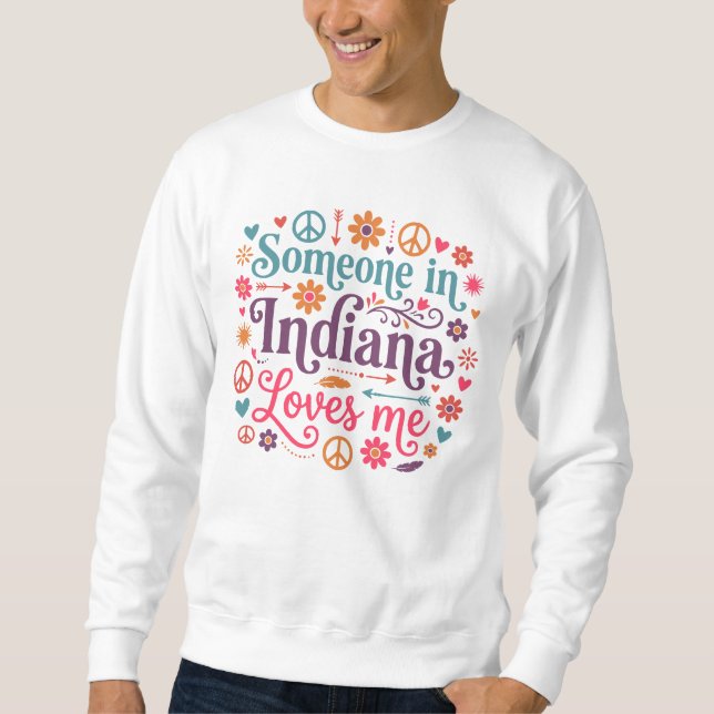 Someone in Indiana Loves Me Boho Hippie Design Sweatshirt (Front)
