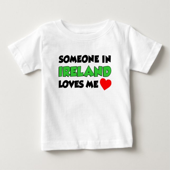 Someone In Ireland Loves Me Baby T-Shirt (Front)