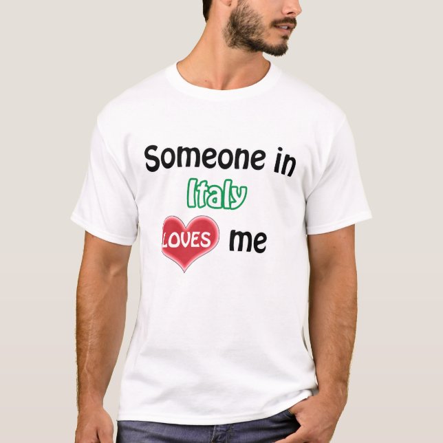 Someone in Italy loves me T-Shirt (Front)