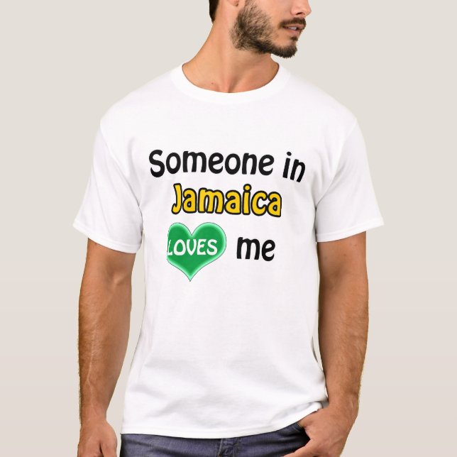 Someone in Jamaica loves me T-Shirt (Front)