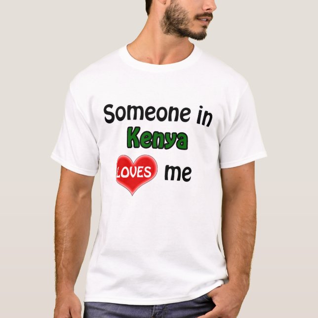 Someone in Kenya loves me T-Shirt (Front)