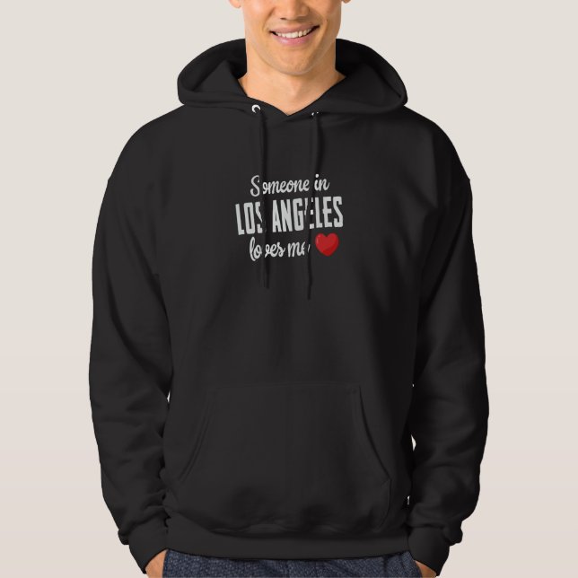 Someone In Los Angeles Loves Me Hoodie (Front)