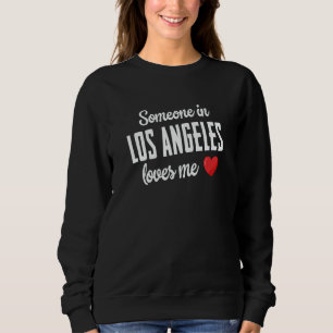 Someone In Los Angeles Loves Me Sweatshirt