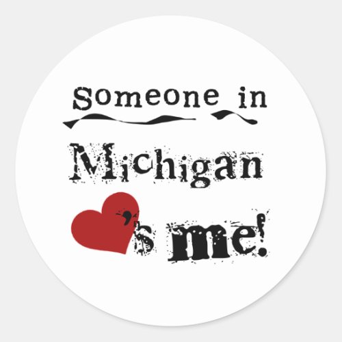 Someone In Michigan Loves Me Classic Round Sticker