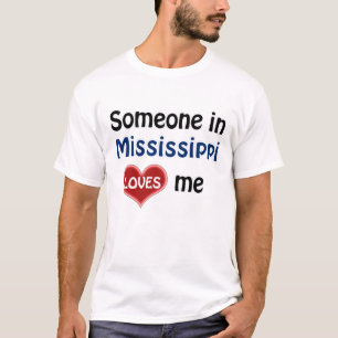 Someone in Mississippi loves me T-Shirt