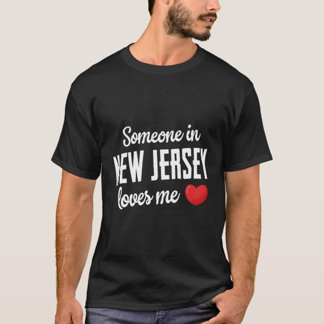 Someone In New Jersey Loves Me T-Shirt (Front)