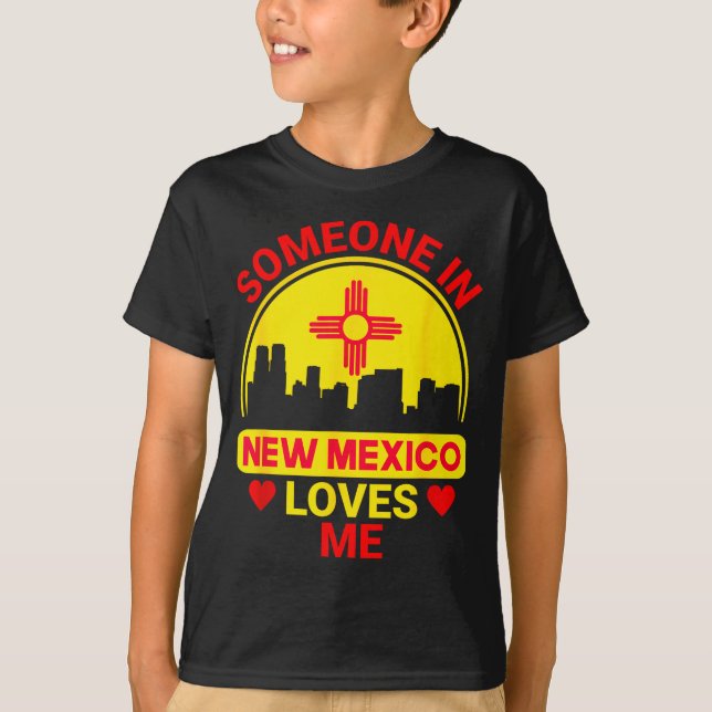 Someone In New Mexico Loves Me Love New Mexico  T-Shirt (Front)