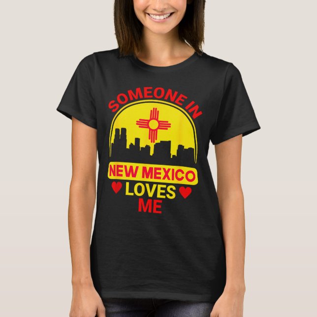 Someone In New Mexico Loves Me Love New Mexico  T-Shirt (Front)